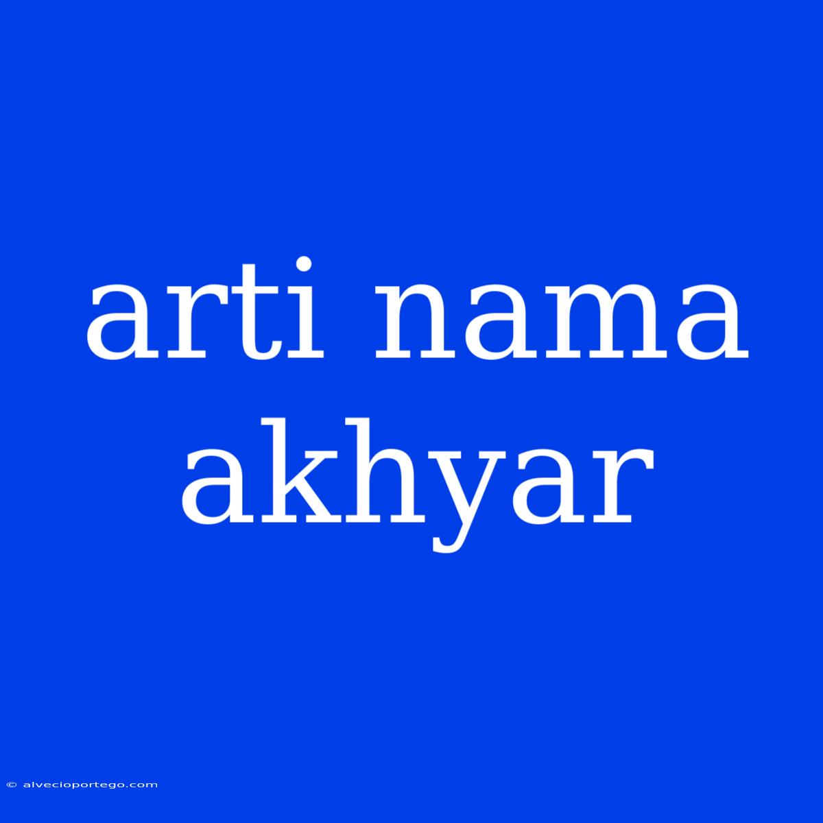 Arti Nama Akhyar