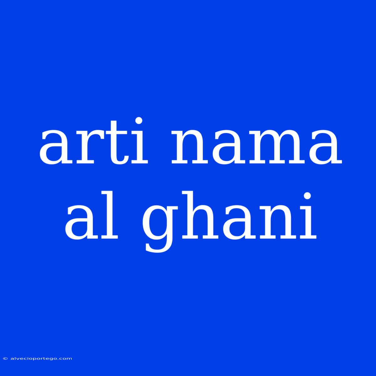 Arti Nama Al Ghani