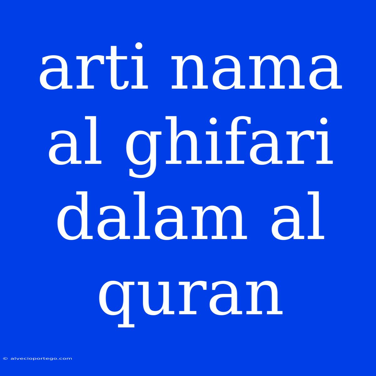 Arti Nama Al Ghifari Dalam Al Quran