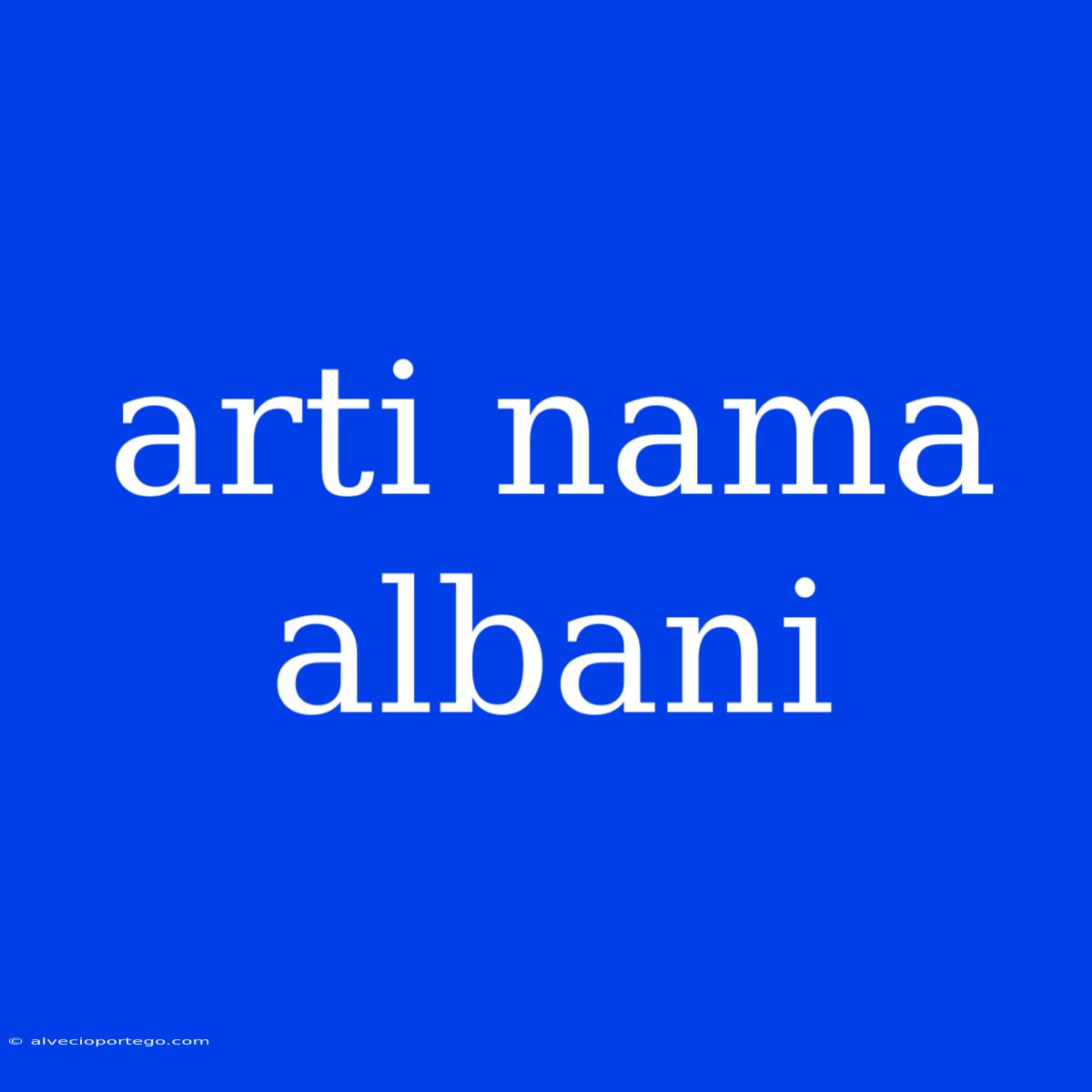 Arti Nama Albani