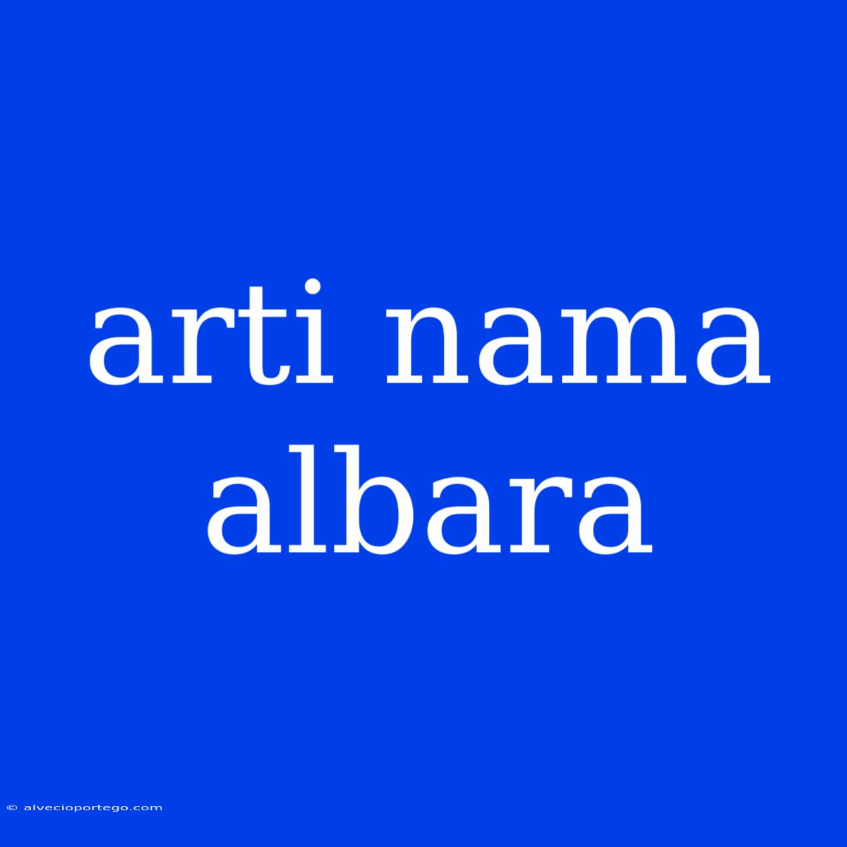 Arti Nama Albara