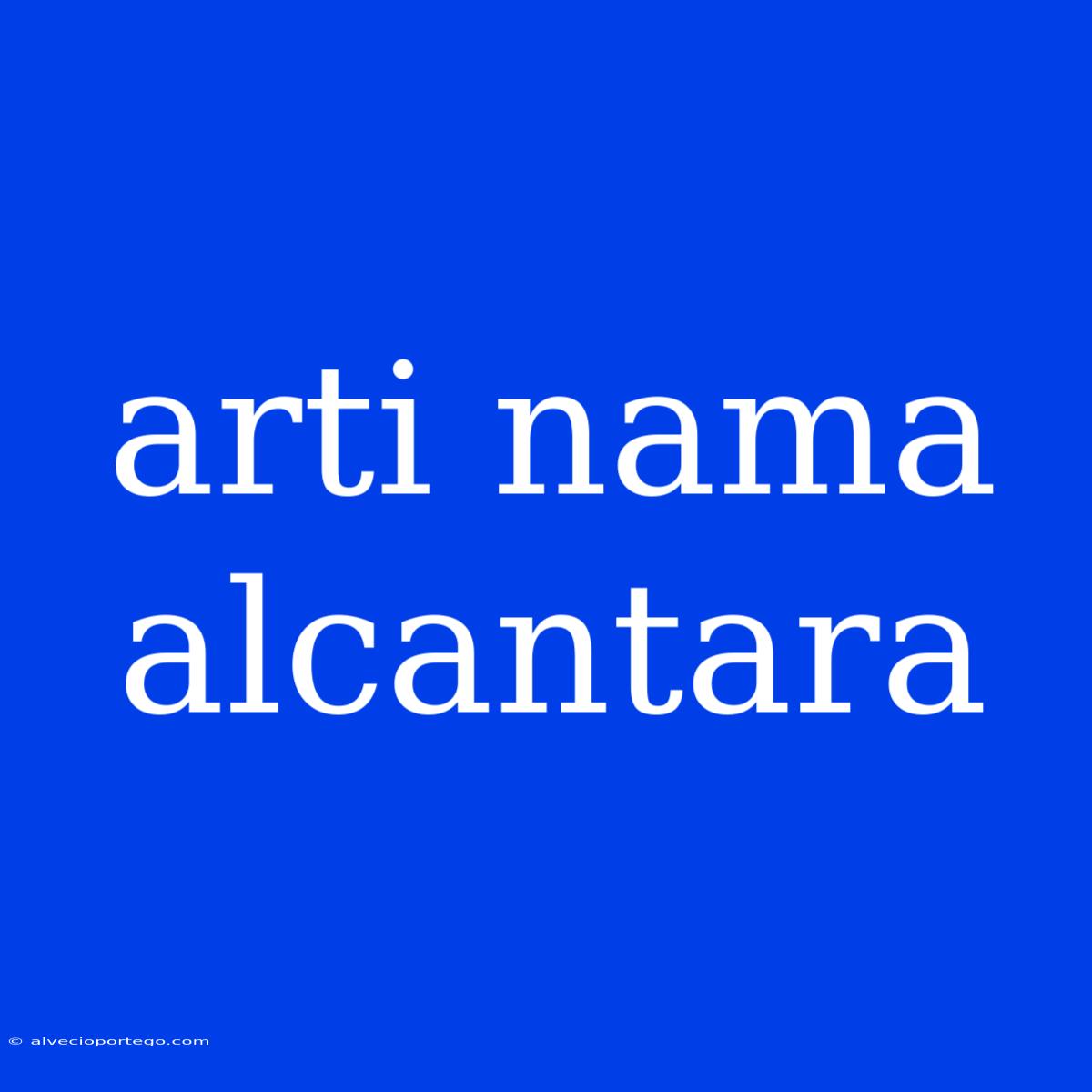 Arti Nama Alcantara