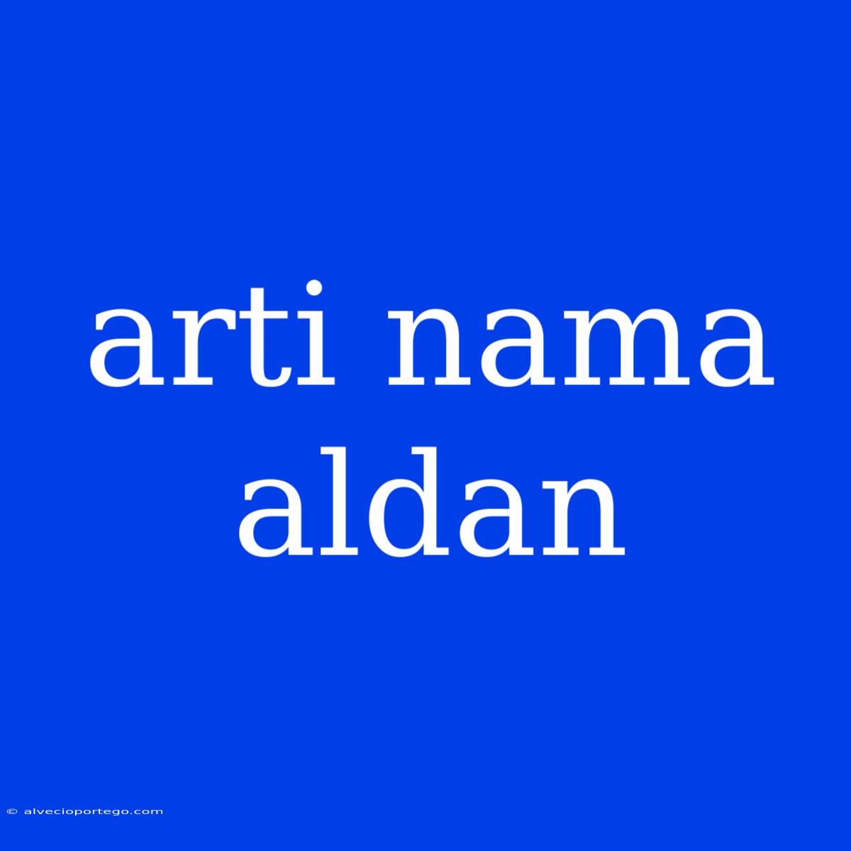 Arti Nama Aldan