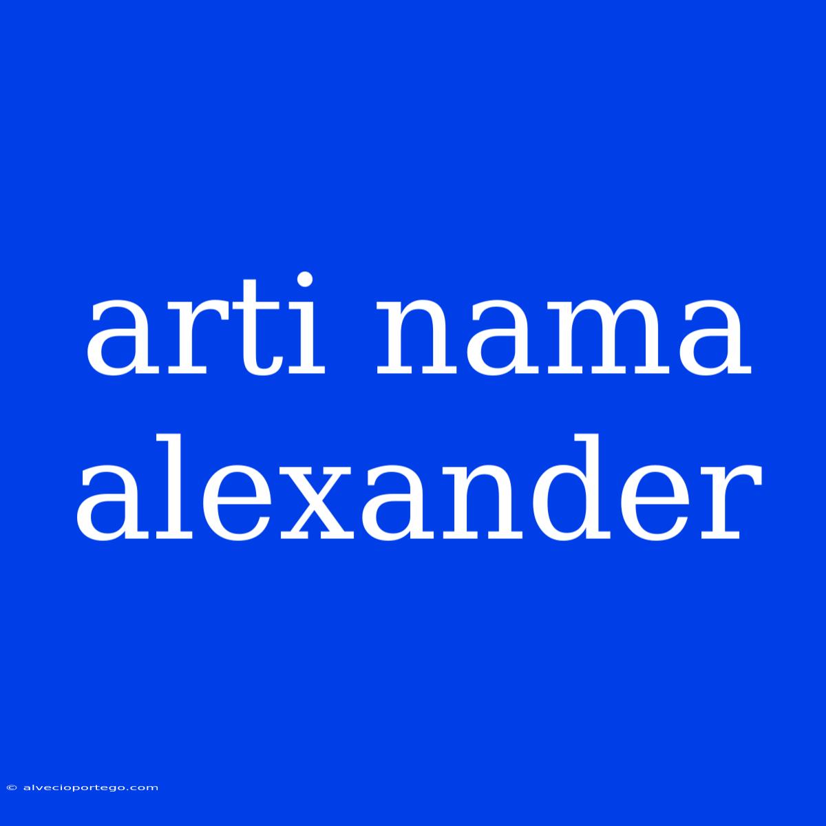 Arti Nama Alexander