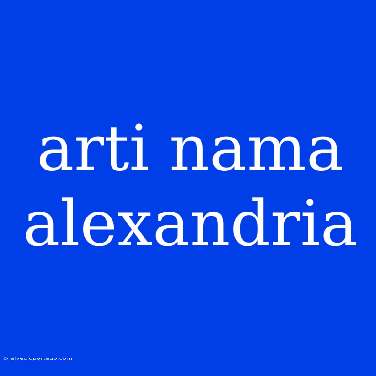 Arti Nama Alexandria