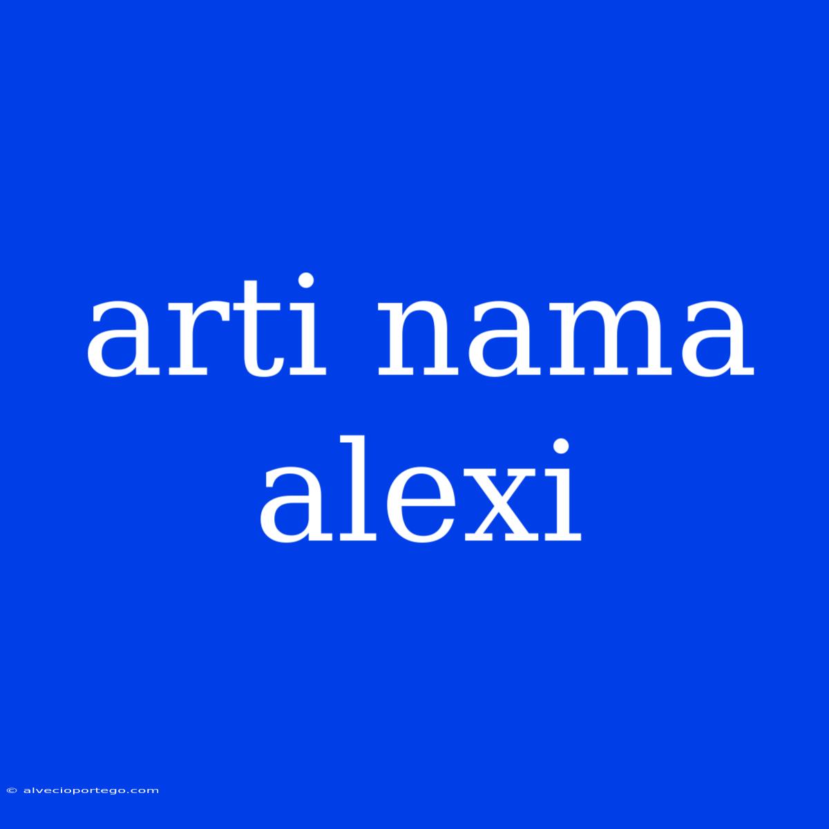 Arti Nama Alexi