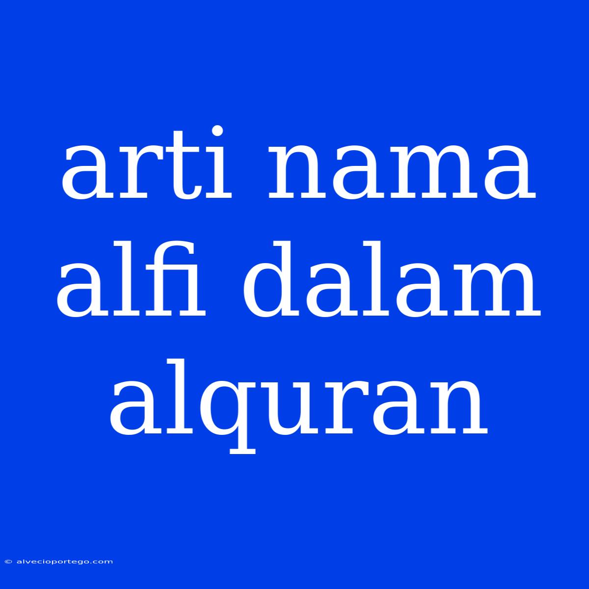 Arti Nama Alfi Dalam Alquran