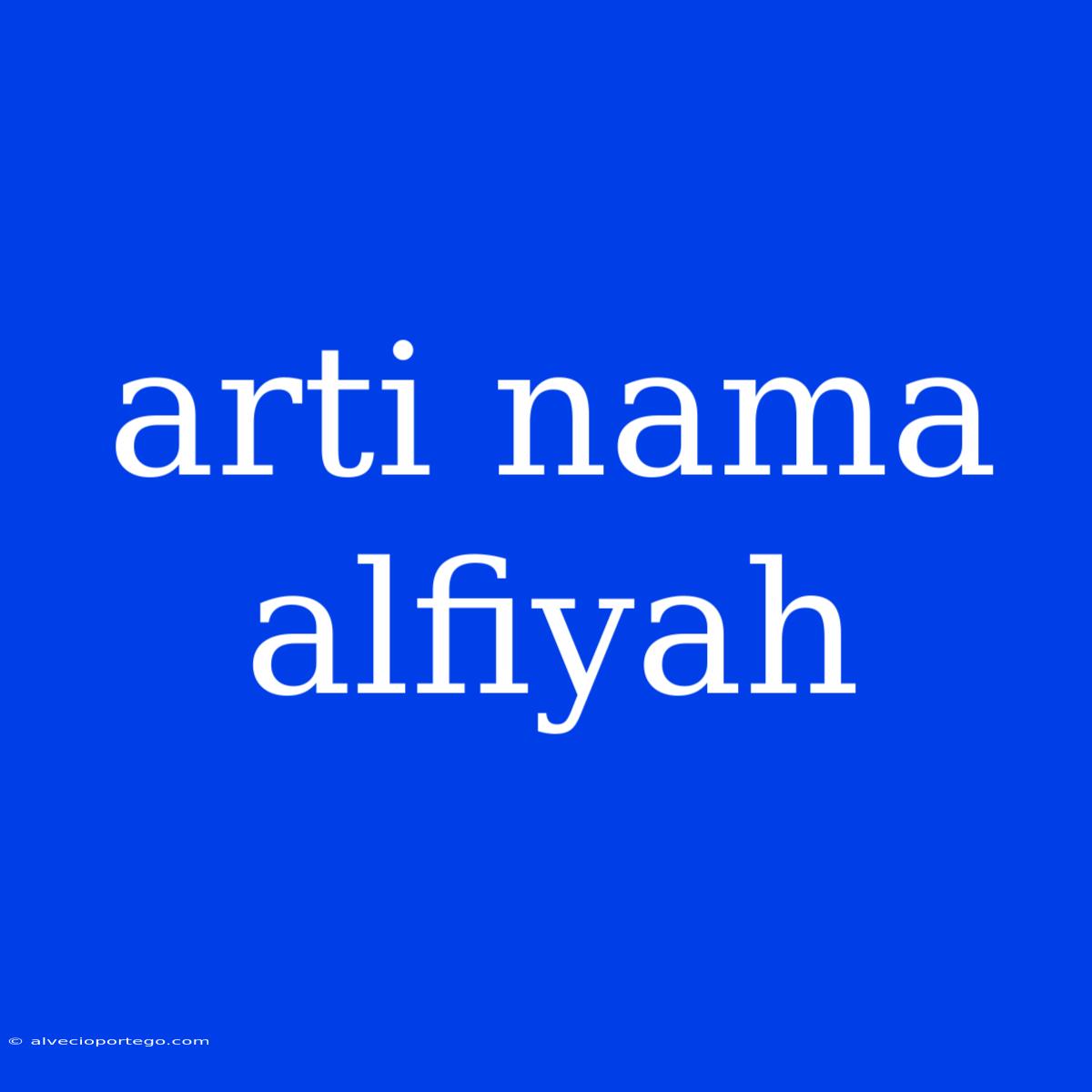 Arti Nama Alfiyah