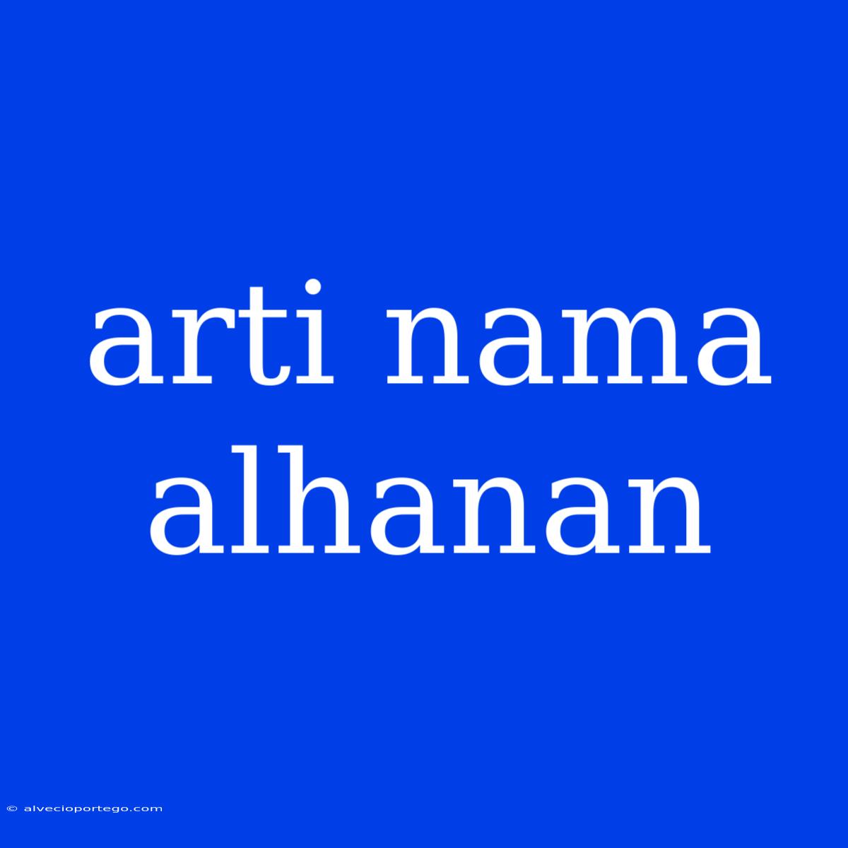 Arti Nama Alhanan