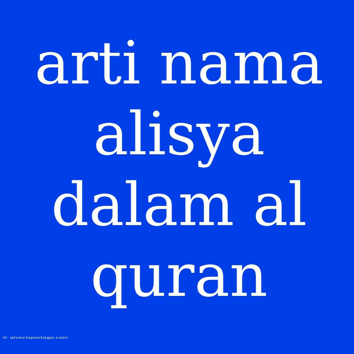 Arti Nama Alisya Dalam Al Quran