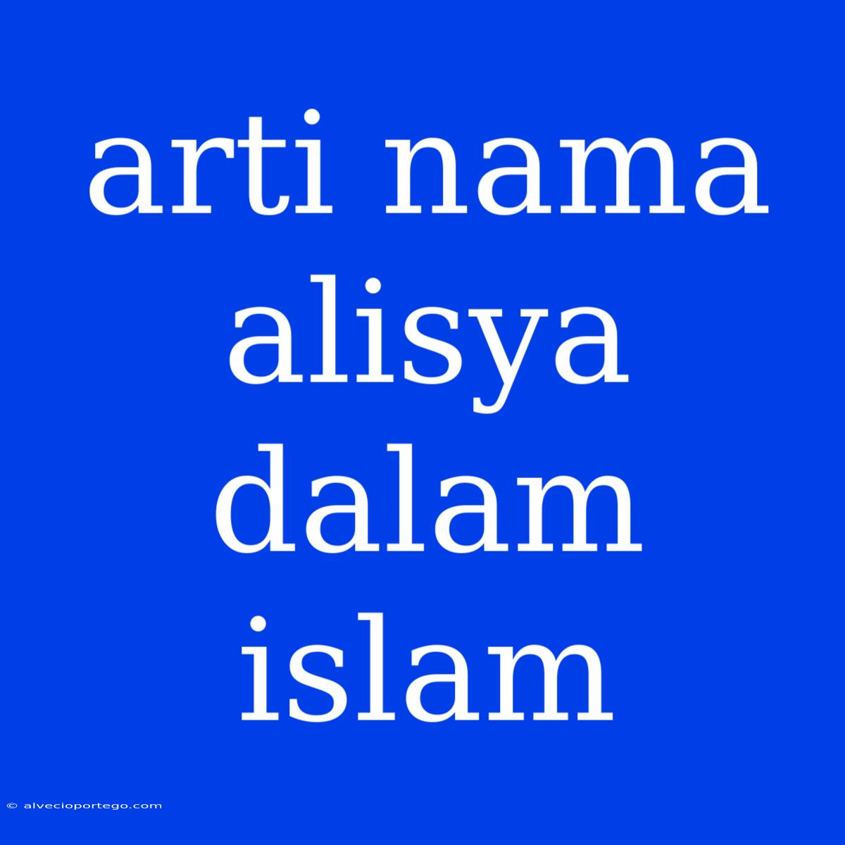 Arti Nama Alisya Dalam Islam