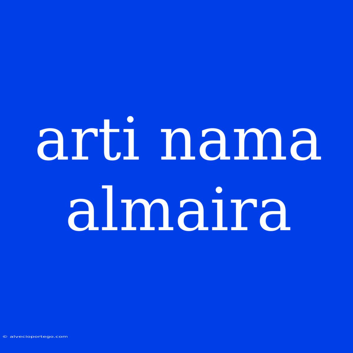 Arti Nama Almaira