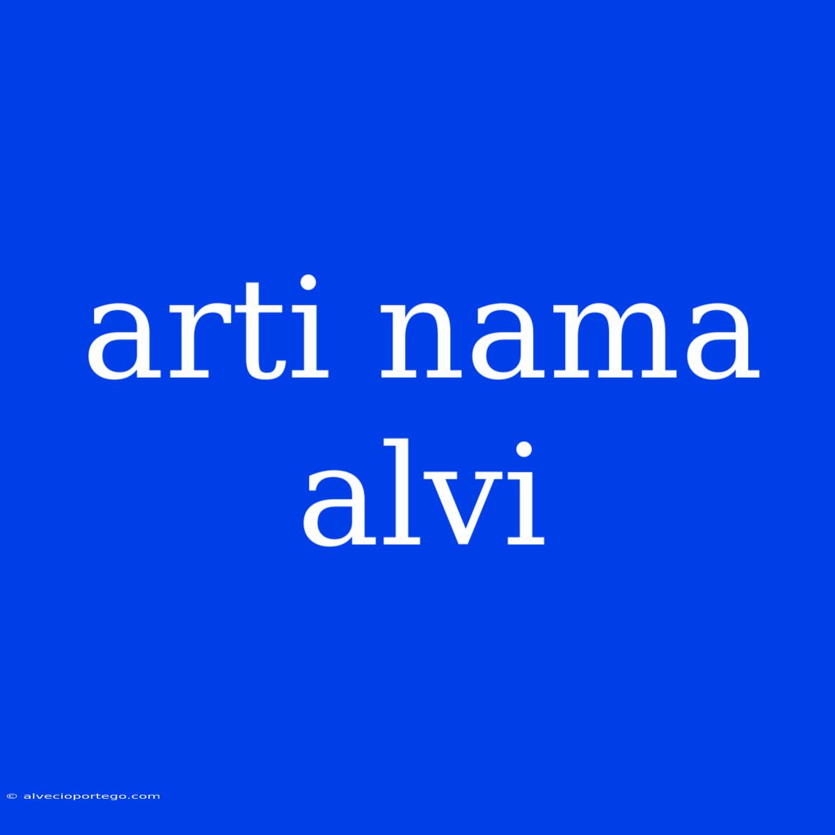 Arti Nama Alvi