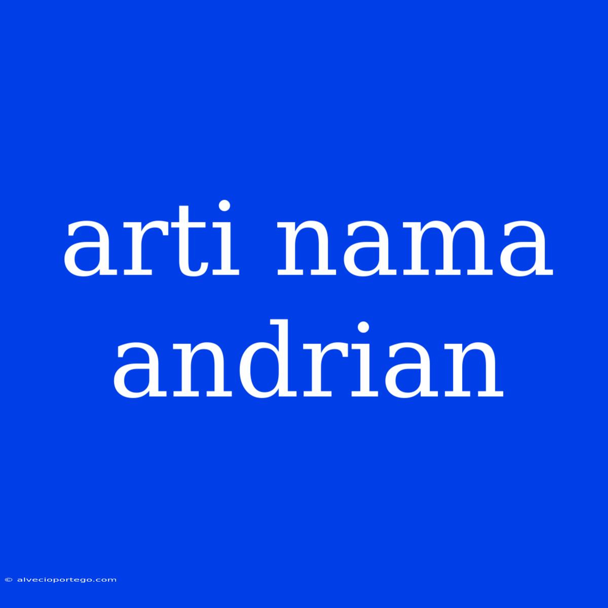 Arti Nama Andrian