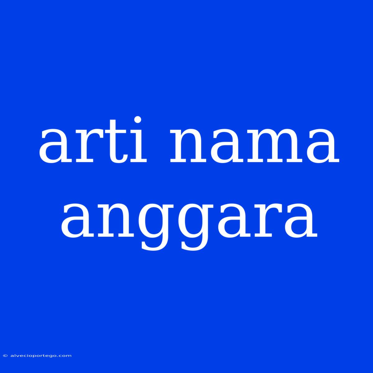 Arti Nama Anggara