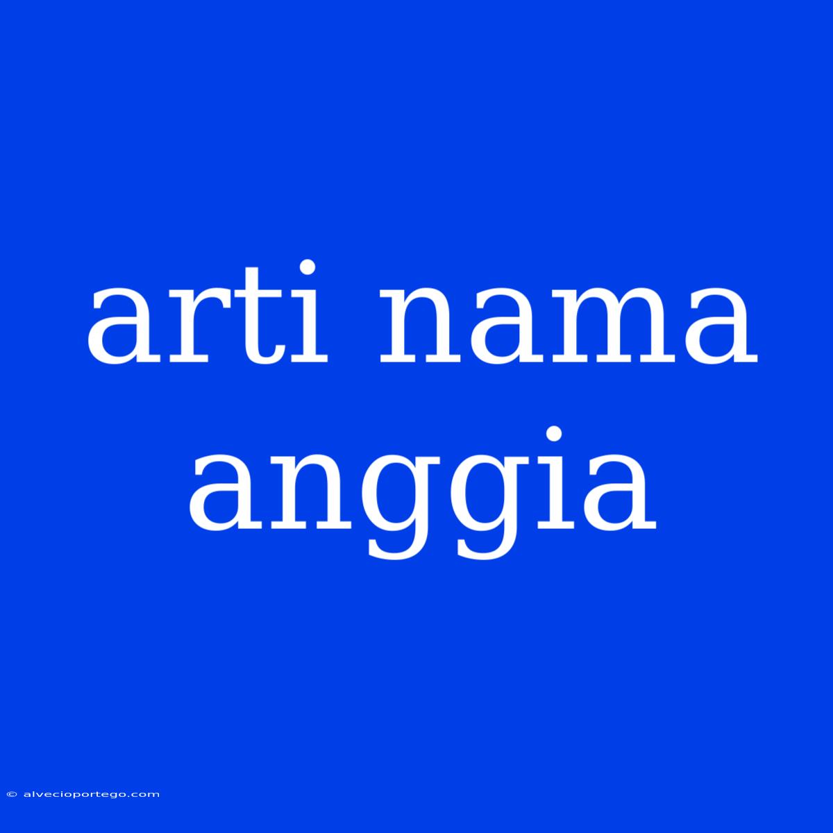 Arti Nama Anggia