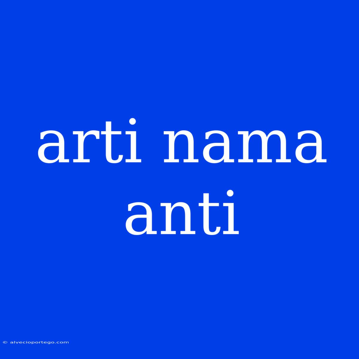 Arti Nama Anti