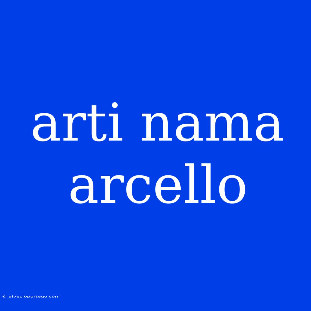 Arti Nama Arcello