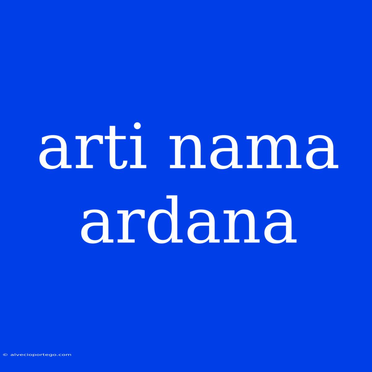 Arti Nama Ardana