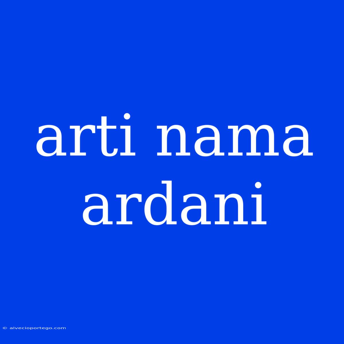 Arti Nama Ardani