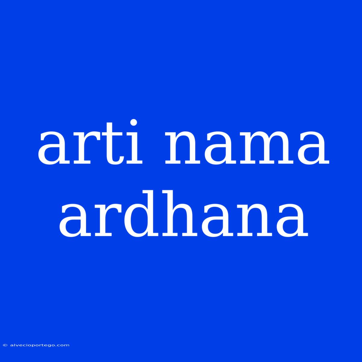 Arti Nama Ardhana