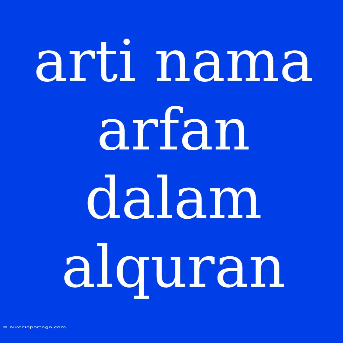 Arti Nama Arfan Dalam Alquran