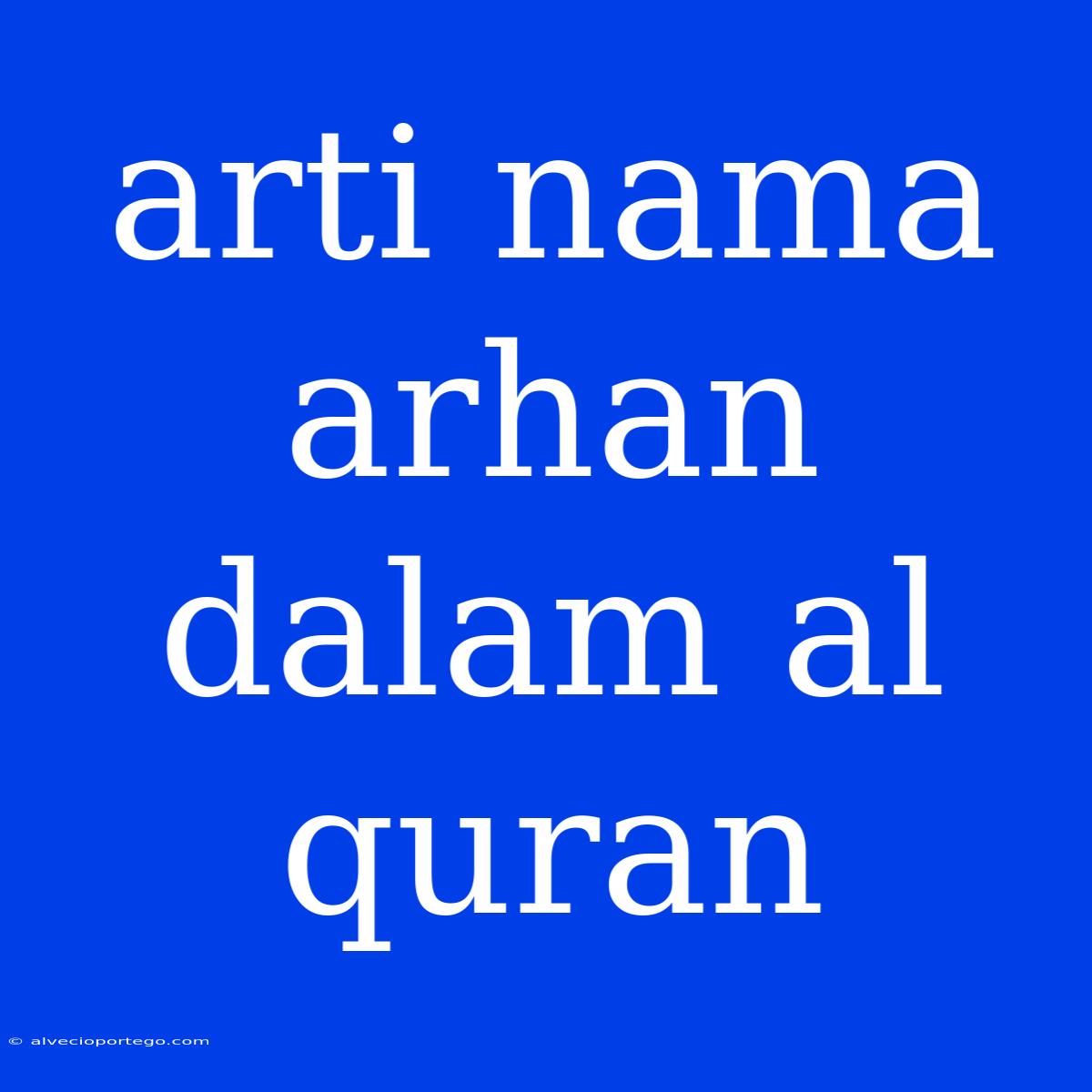 Arti Nama Arhan Dalam Al Quran