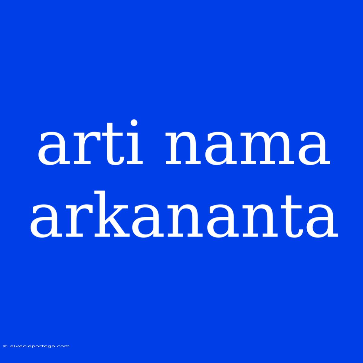 Arti Nama Arkananta