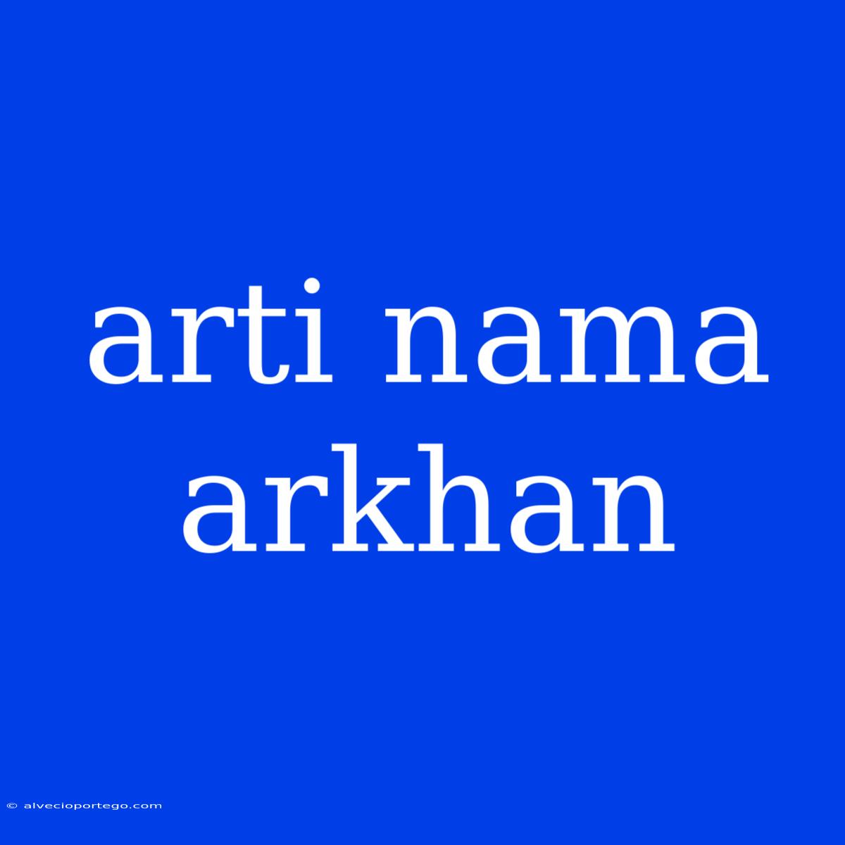 Arti Nama Arkhan