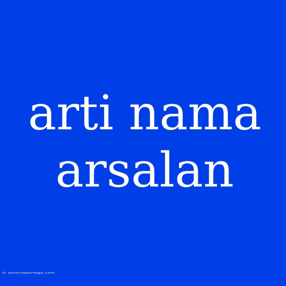 Arti Nama Arsalan