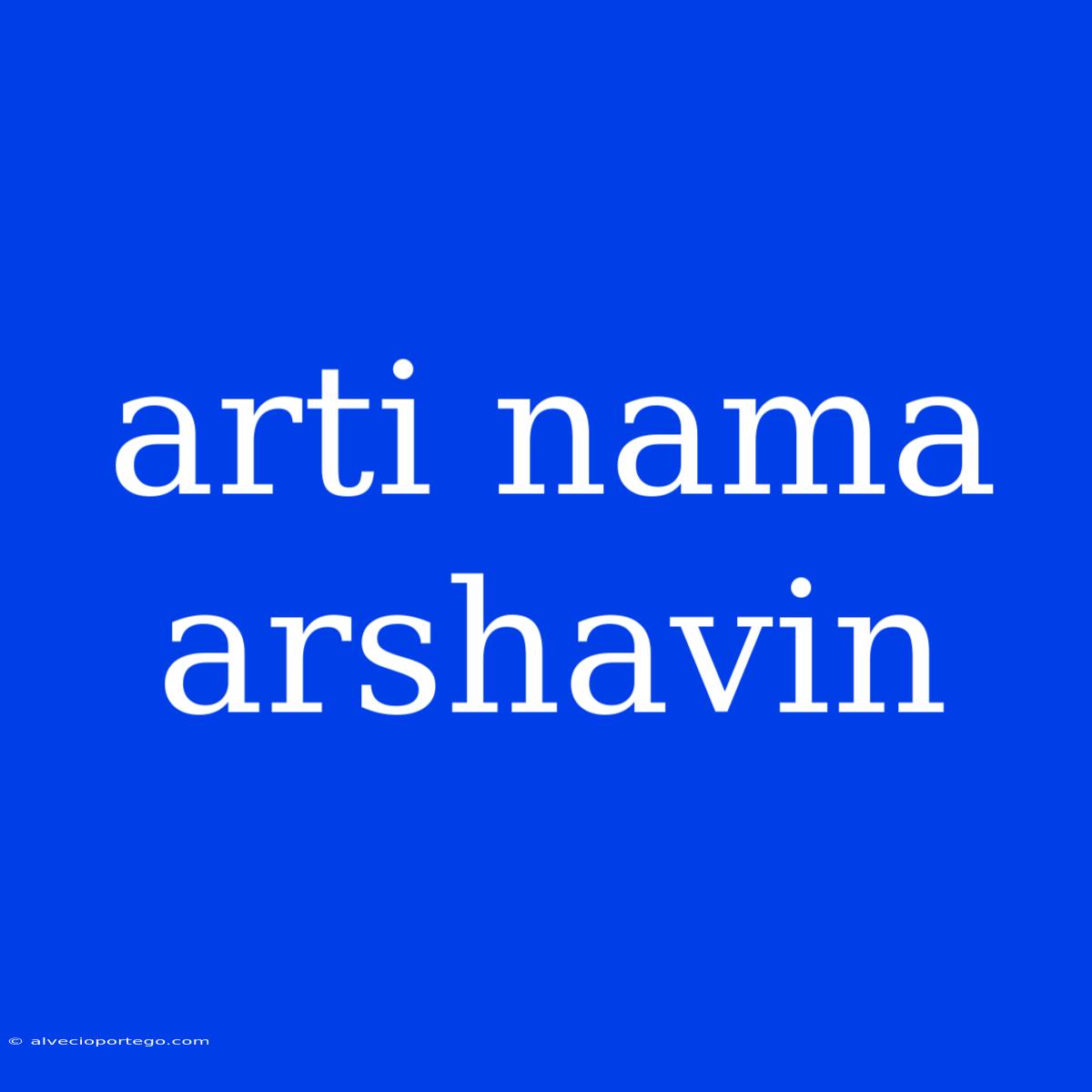 Arti Nama Arshavin