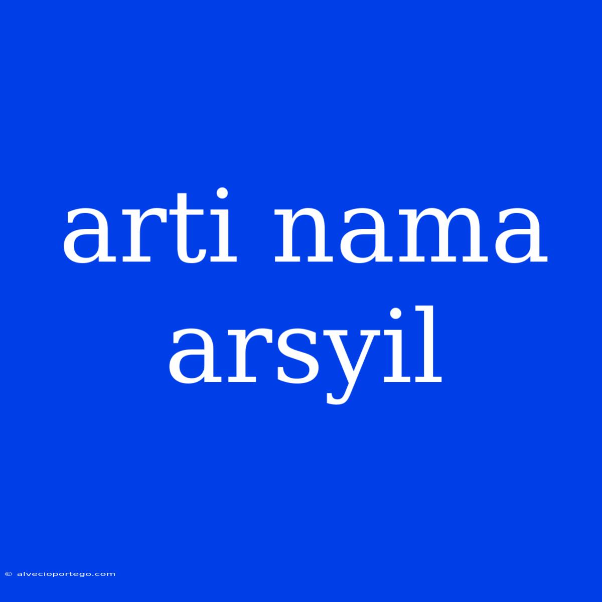 Arti Nama Arsyil