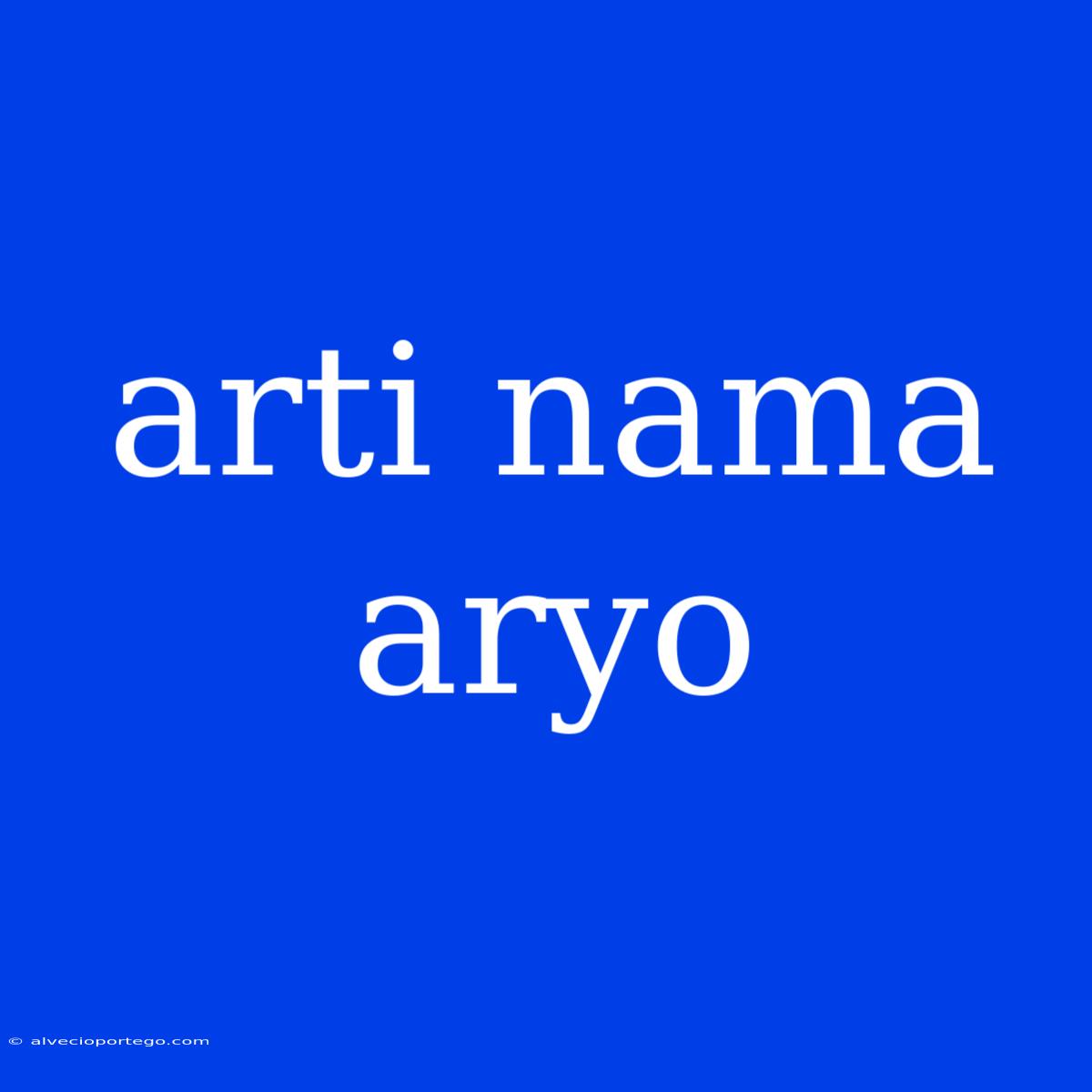 Arti Nama Aryo