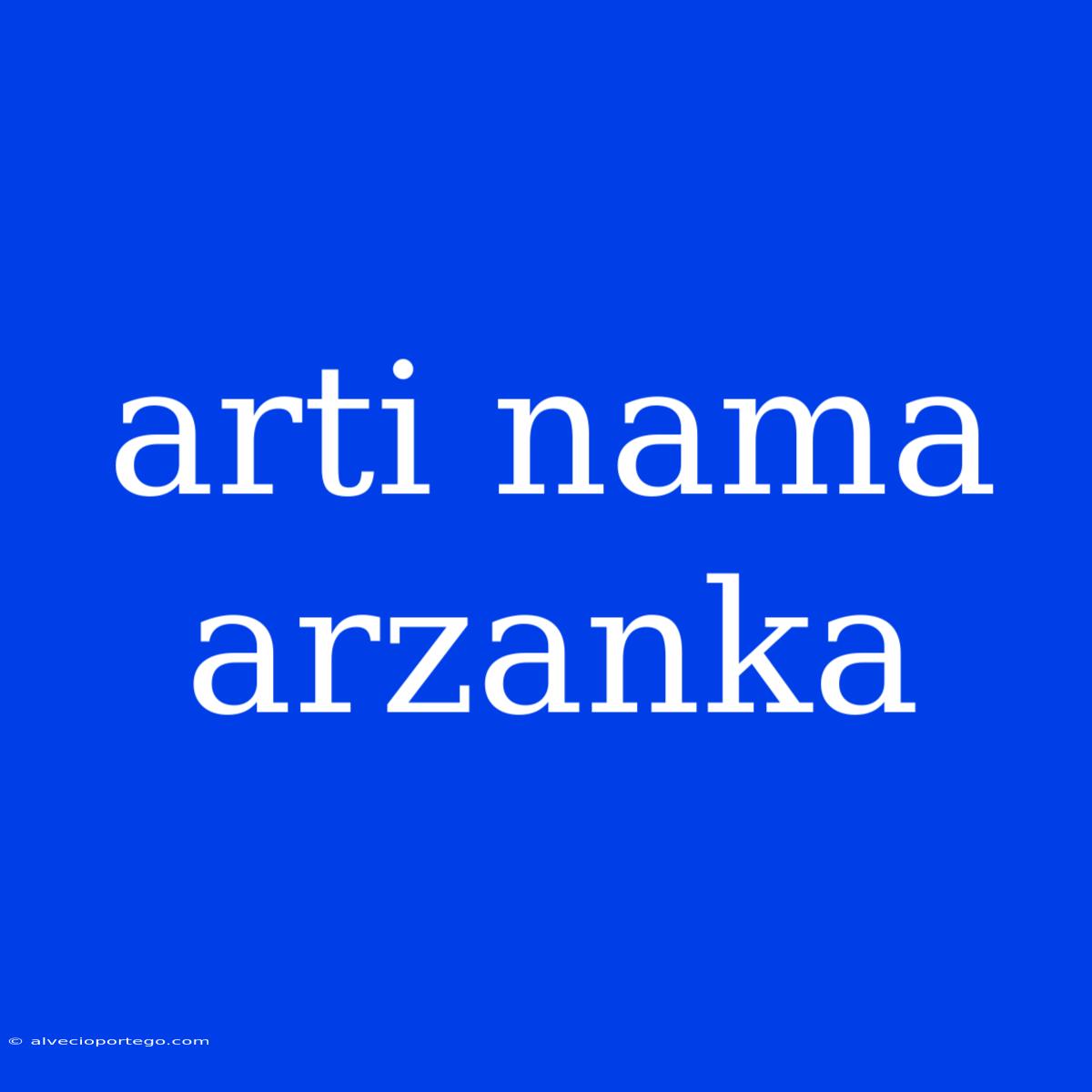 Arti Nama Arzanka