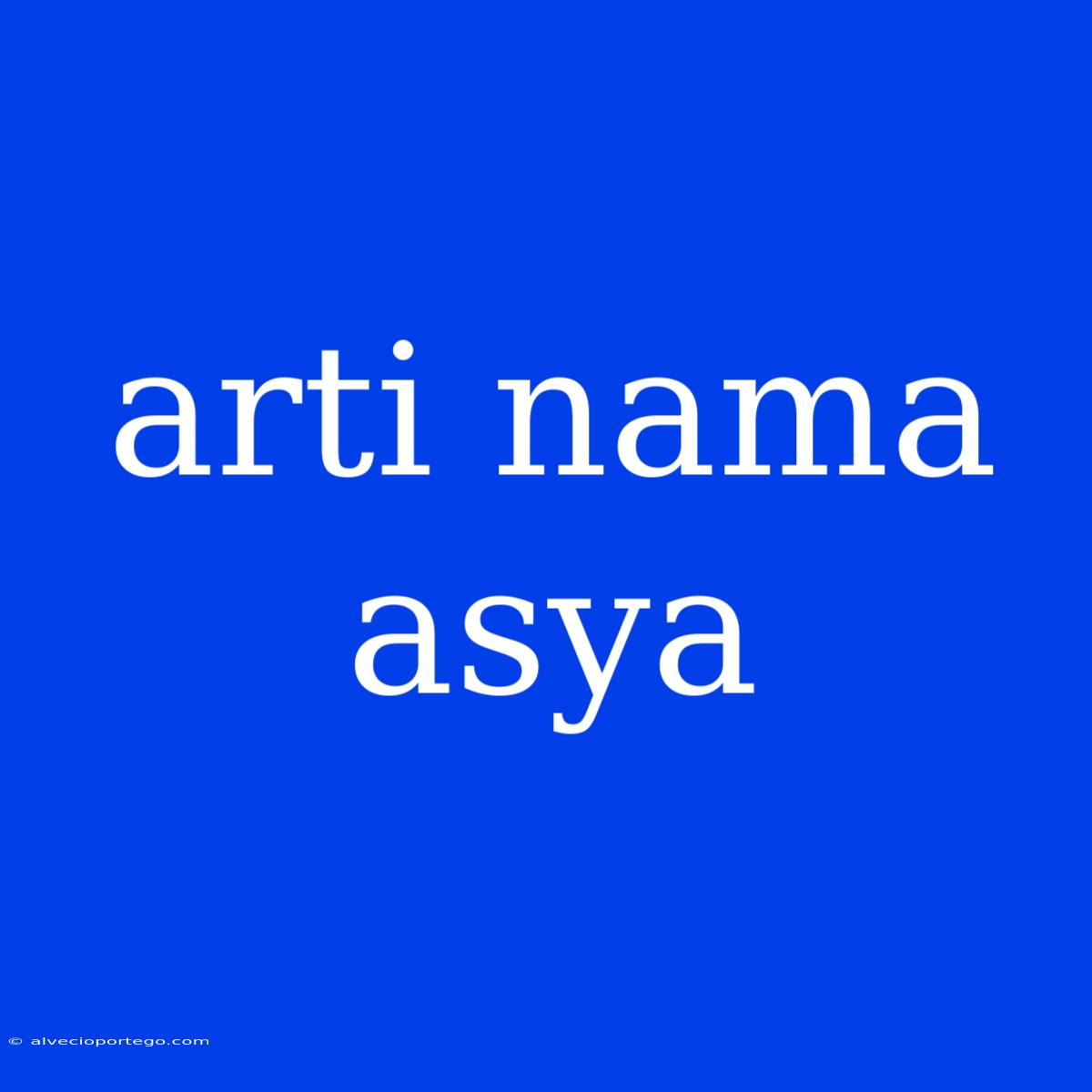 Arti Nama Asya