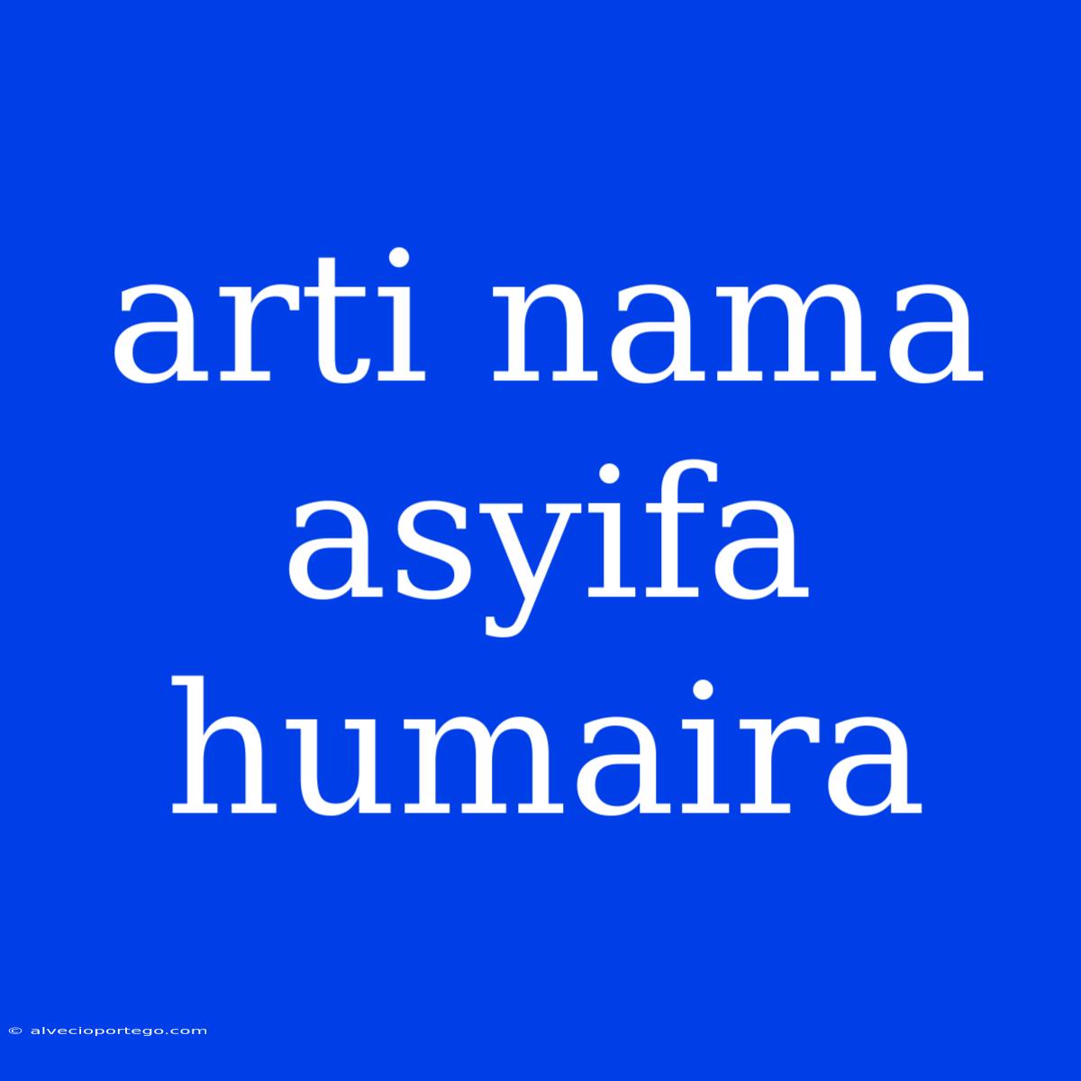 Arti Nama Asyifa Humaira