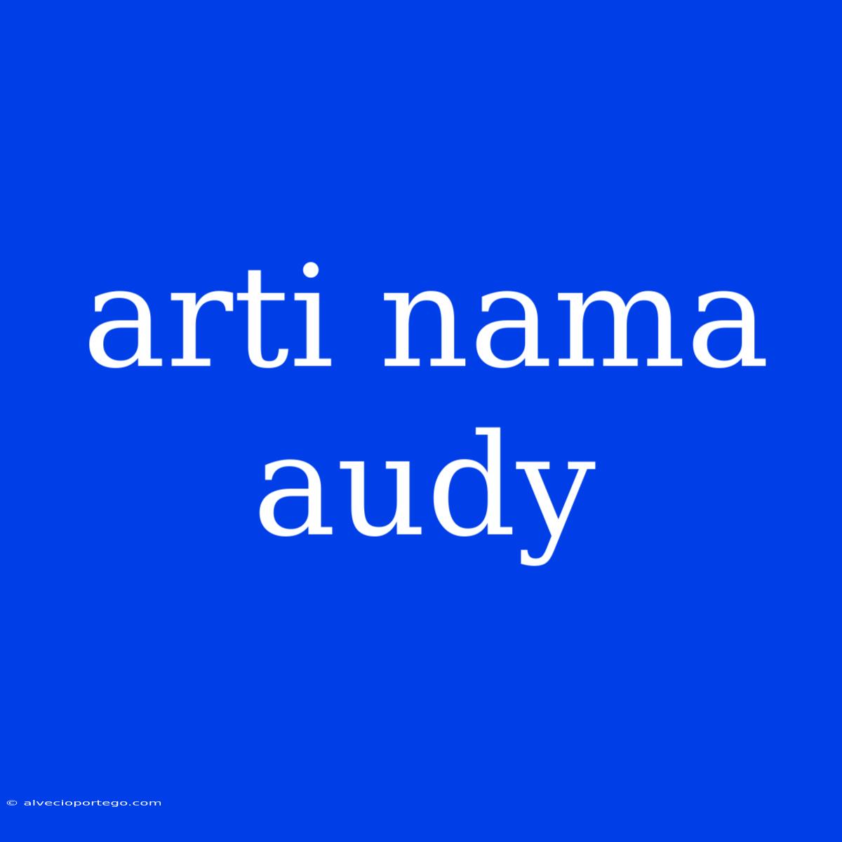 Arti Nama Audy