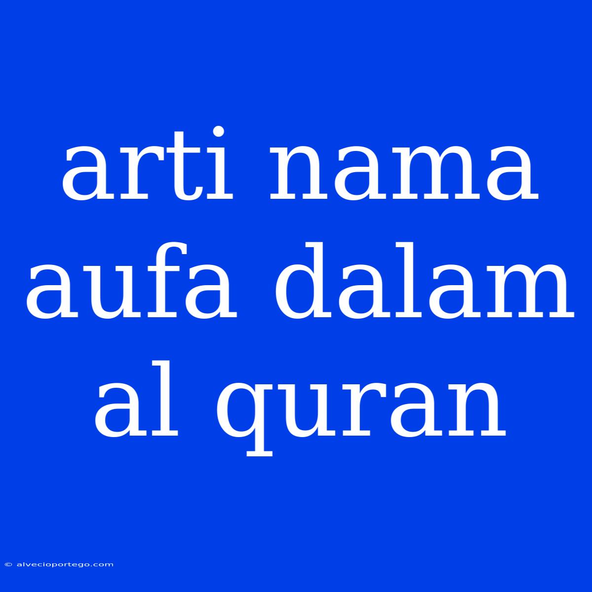 Arti Nama Aufa Dalam Al Quran