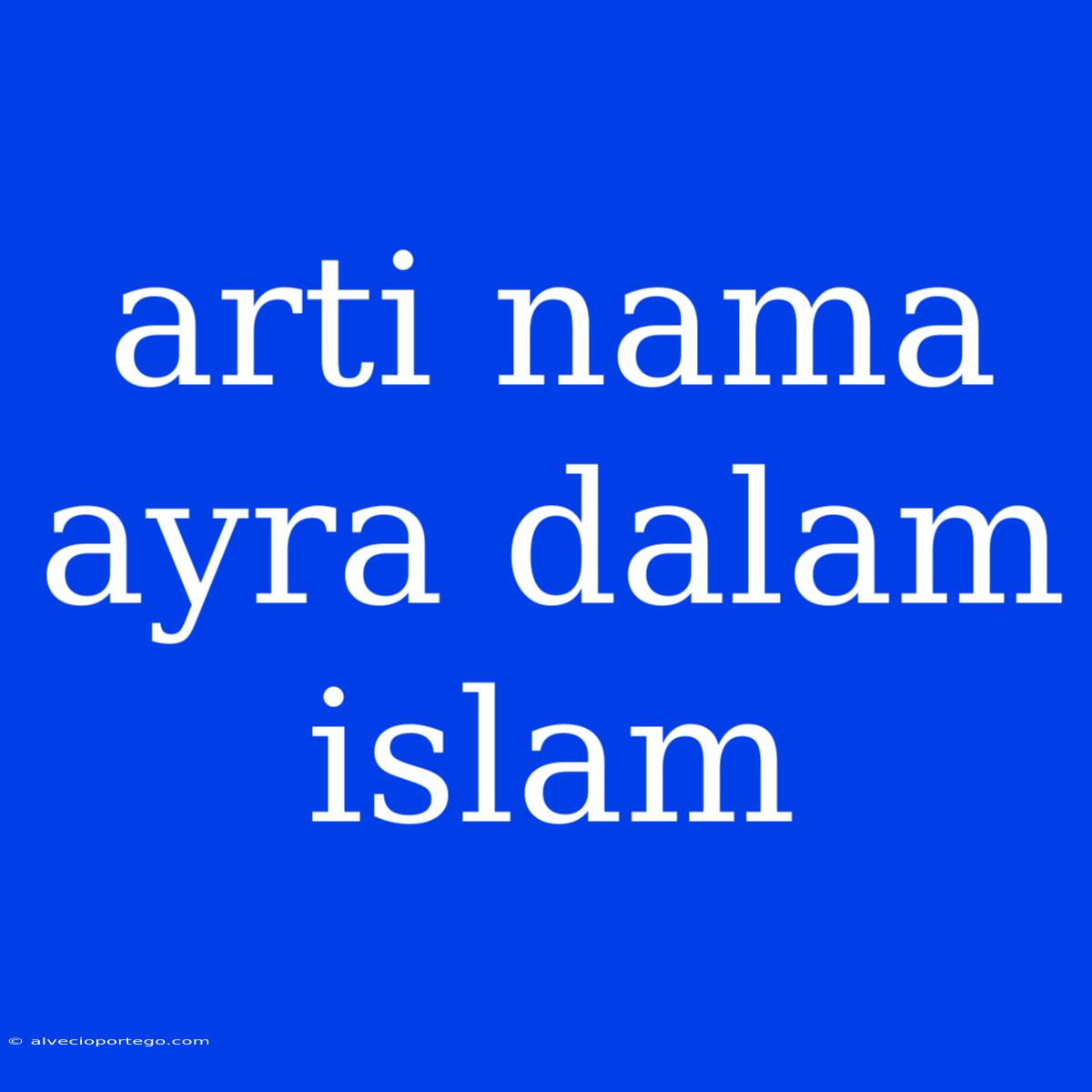 Arti Nama Ayra Dalam Islam