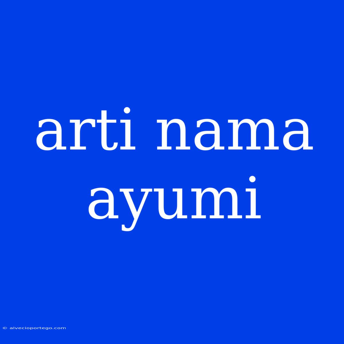 Arti Nama Ayumi