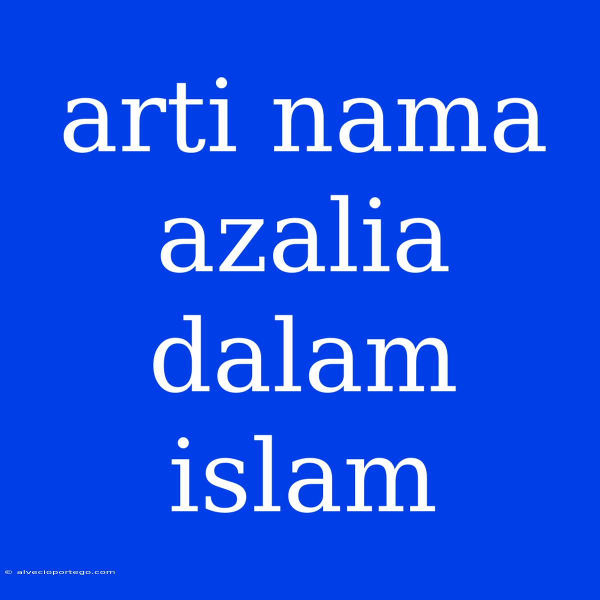 Arti Nama Azalia Dalam Islam