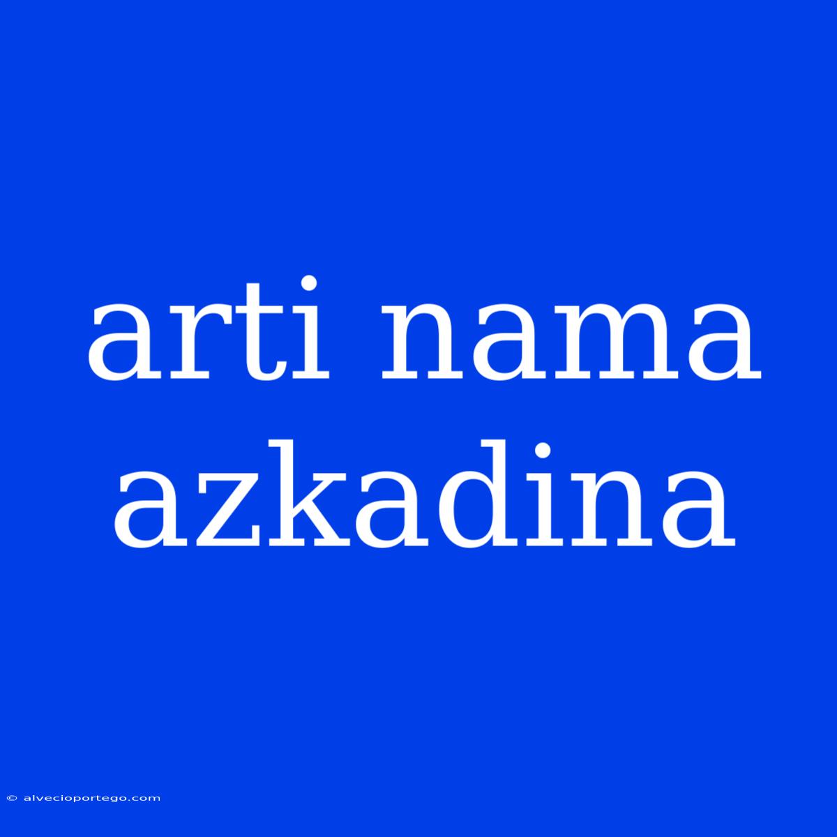 Arti Nama Azkadina