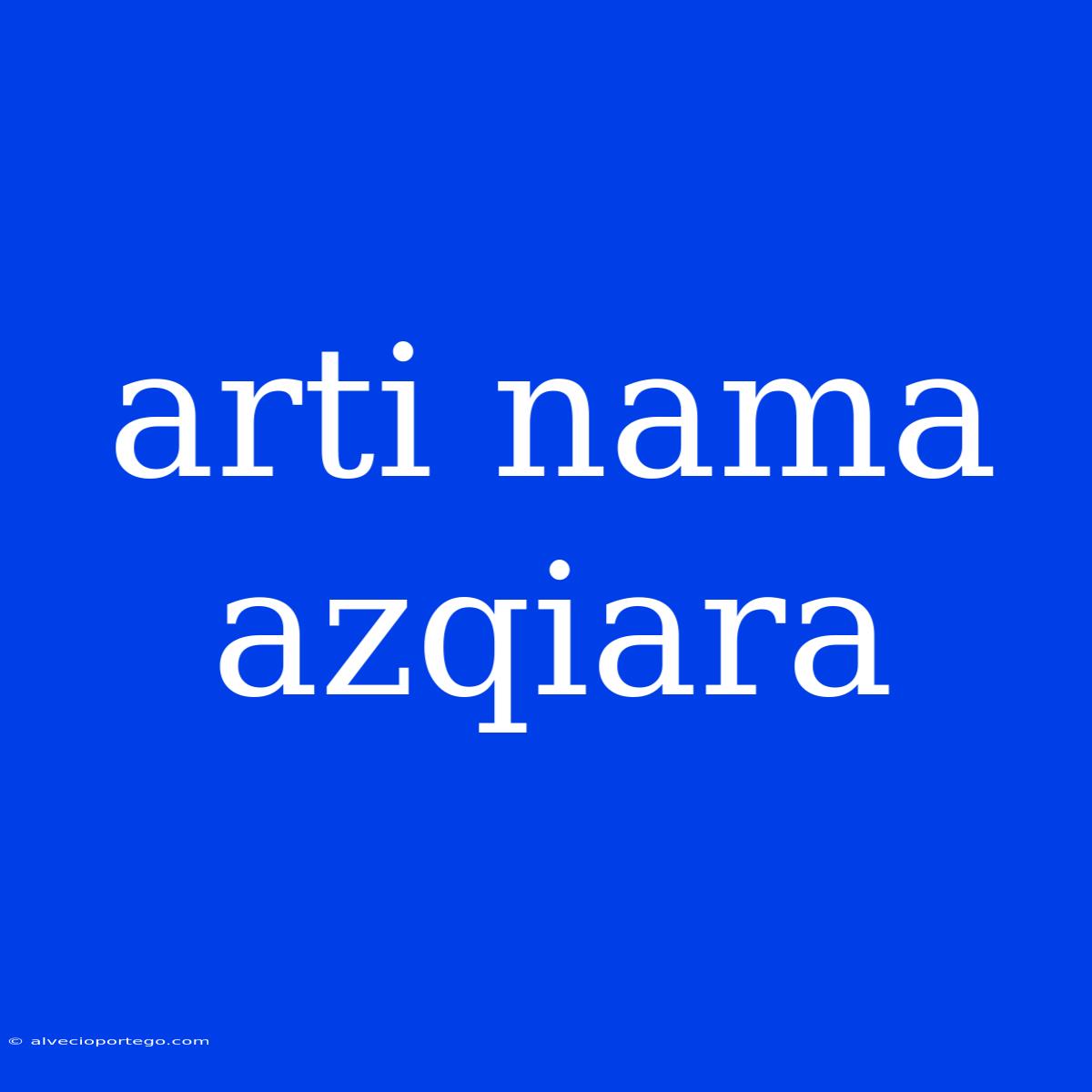 Arti Nama Azqiara