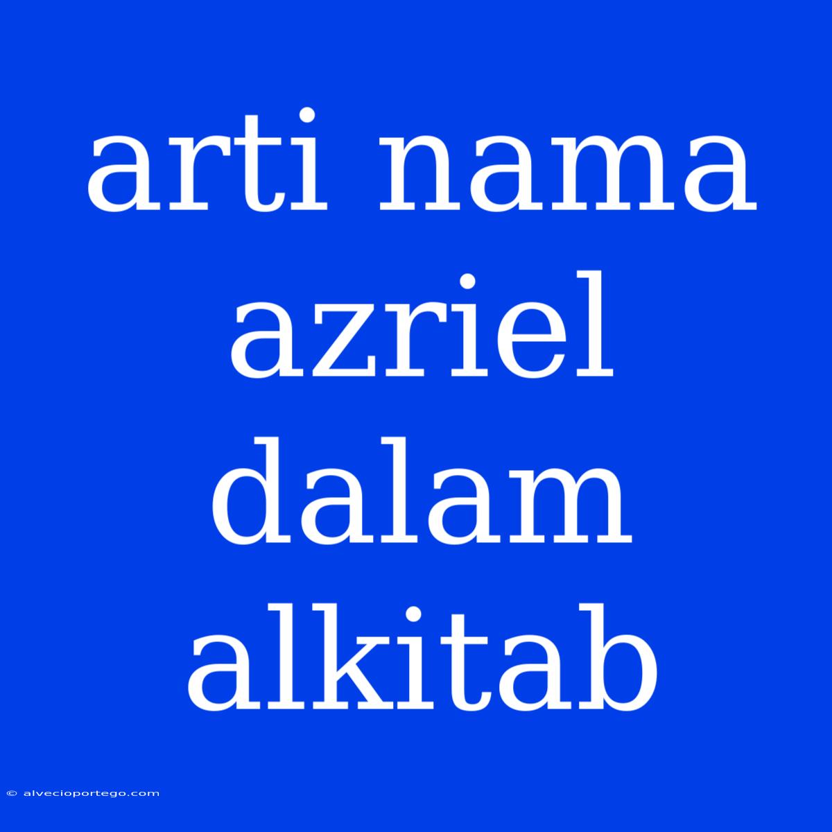 Arti Nama Azriel Dalam Alkitab