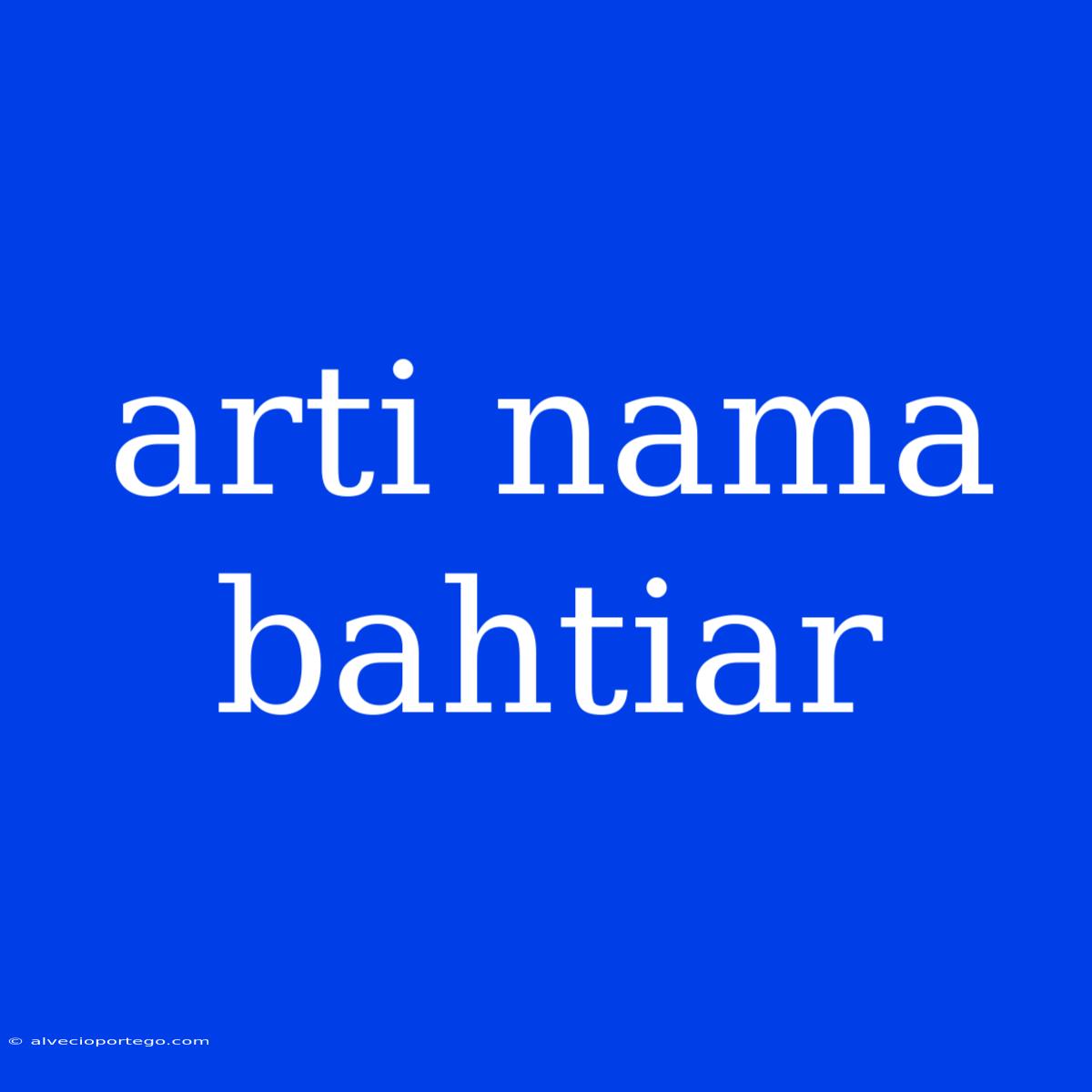 Arti Nama Bahtiar