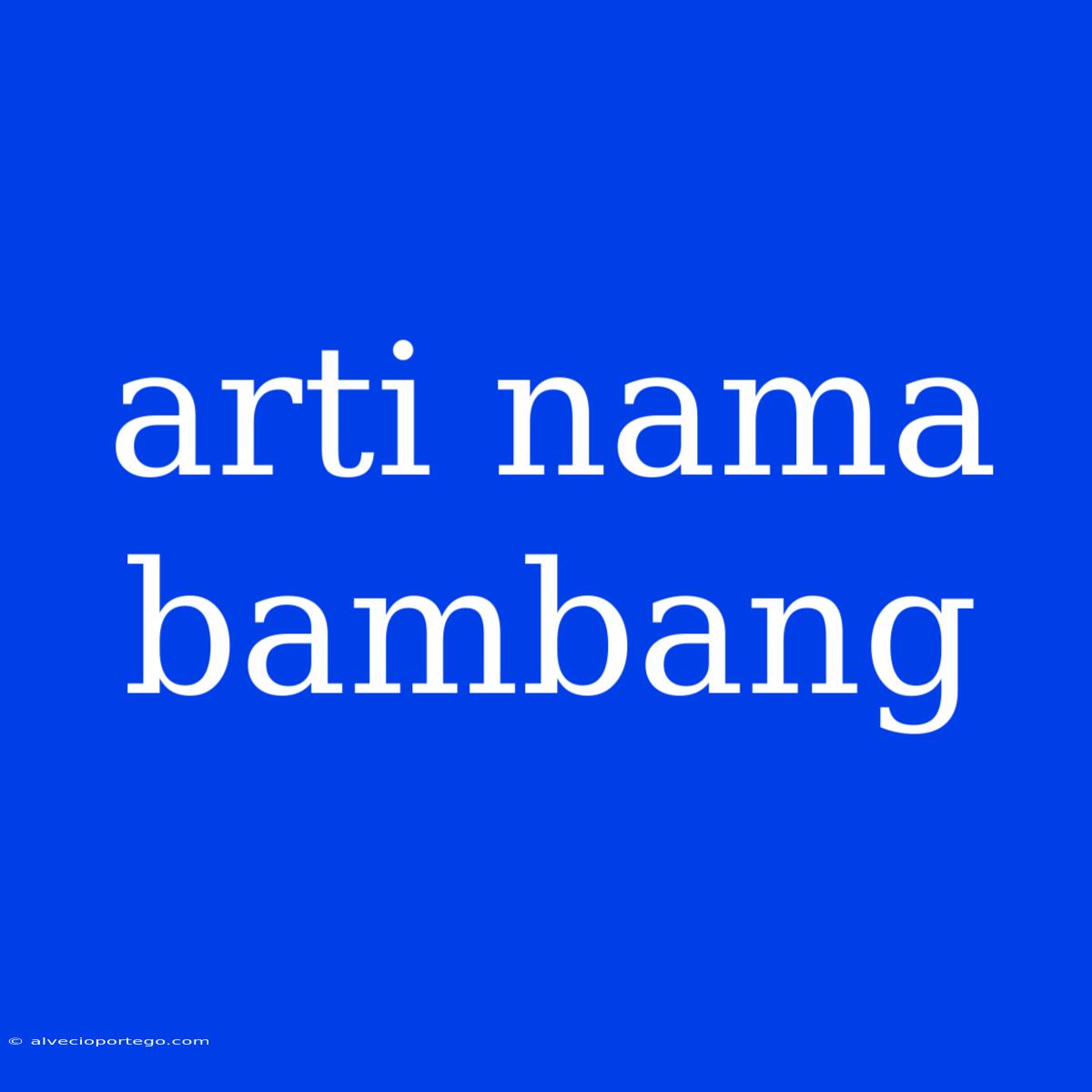 Arti Nama Bambang