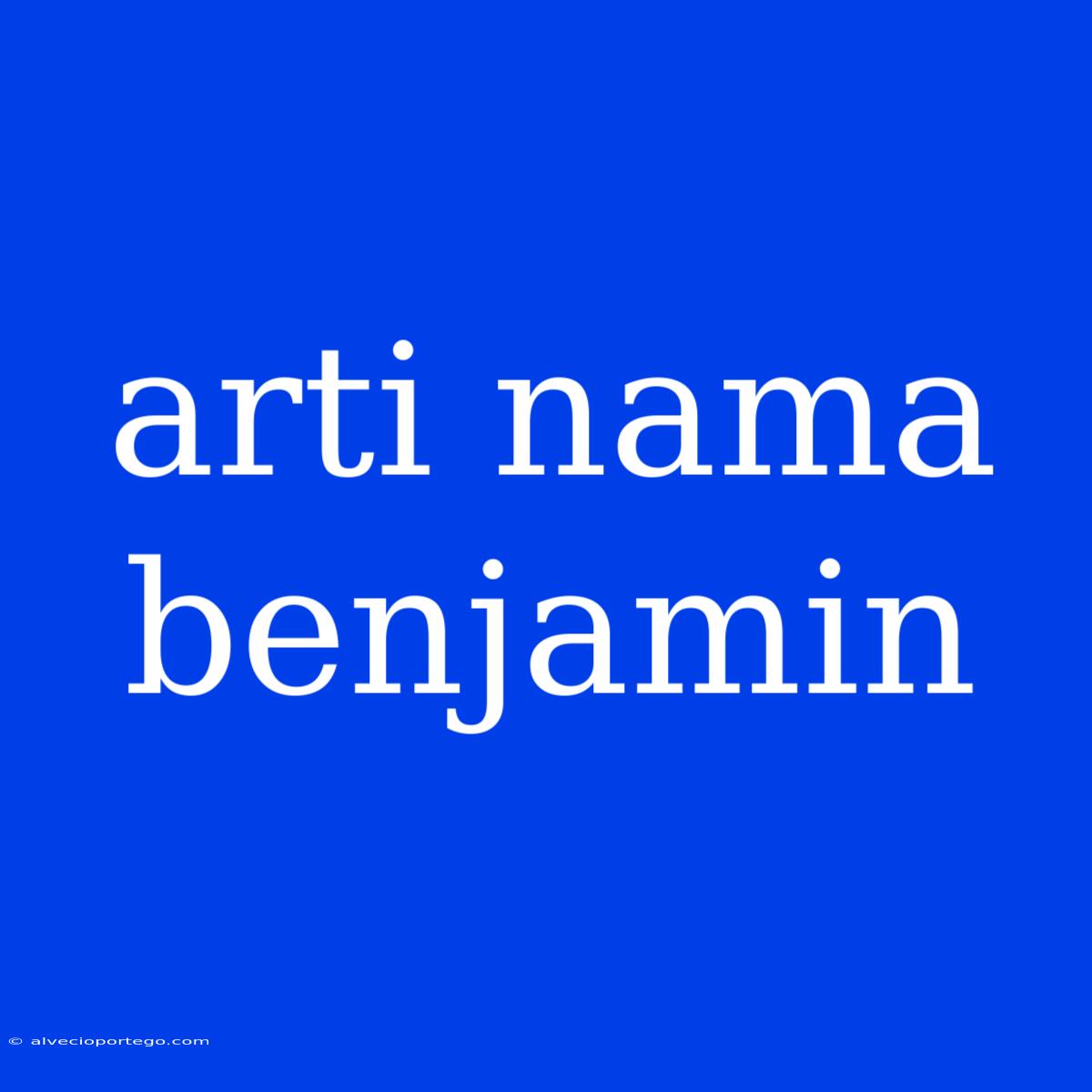 Arti Nama Benjamin