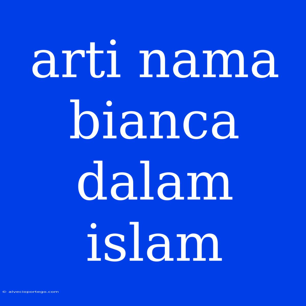 Arti Nama Bianca Dalam Islam