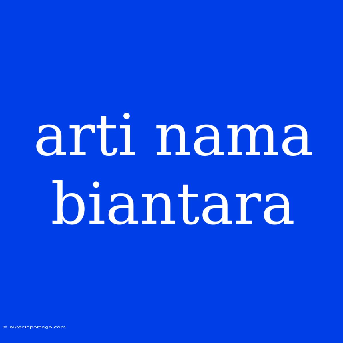 Arti Nama Biantara