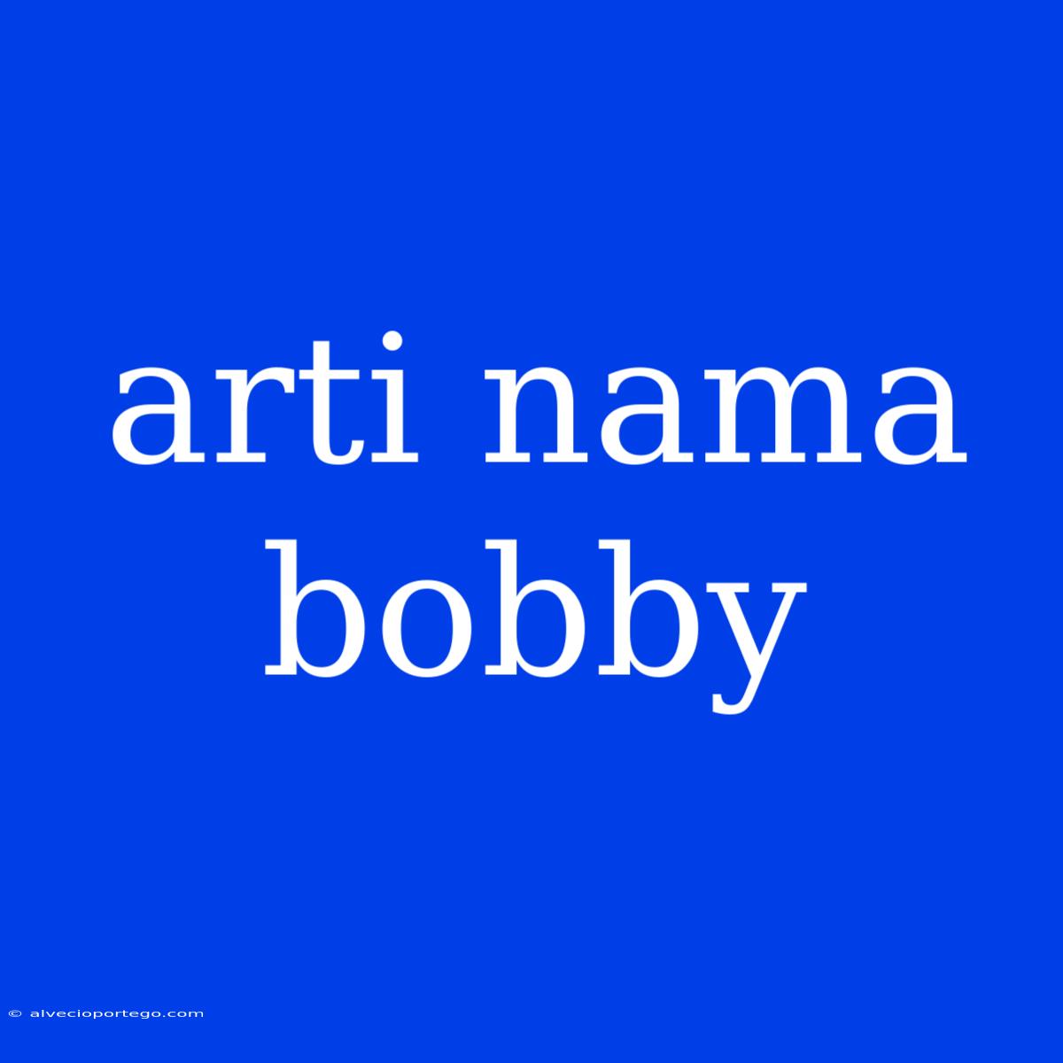 Arti Nama Bobby